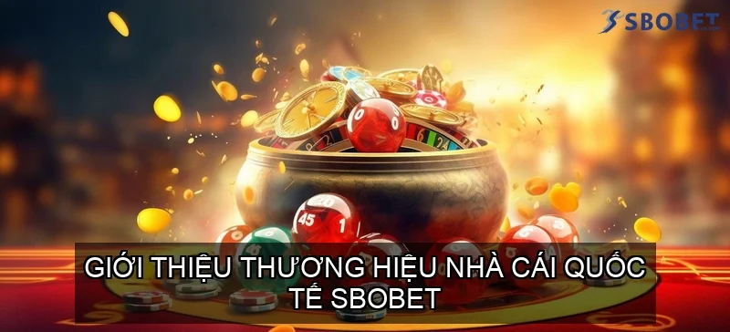 SBOBET - Nhà Cái Cá Cược Thể Thao Kèo Châu Á - Phiên Bản Di Động SBOBET 25 Giới thiệu thương hiệu nhà cái quốc tế SBOBET